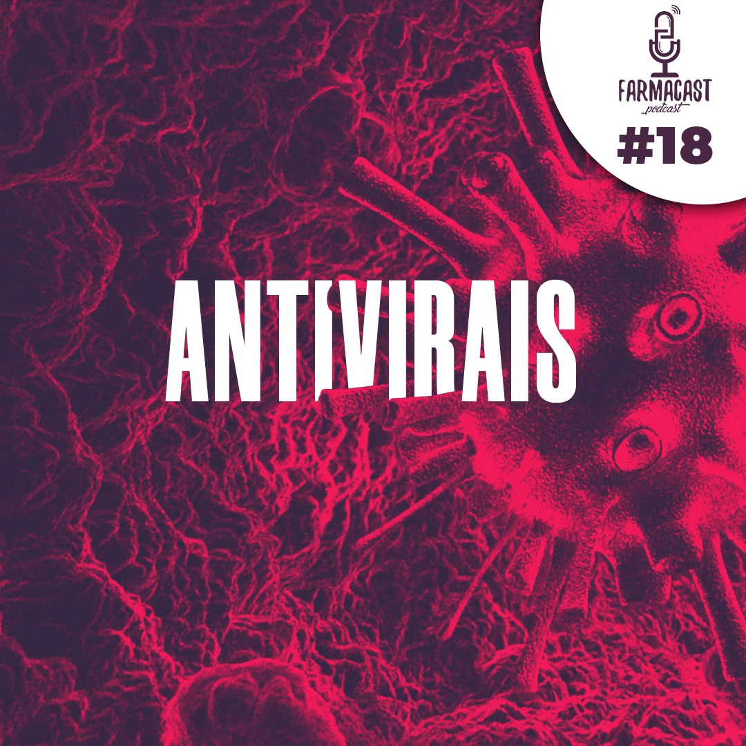 #018 – FarmaCast (Antivirais)